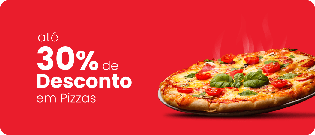 Até 30% de desconto em pizzas.